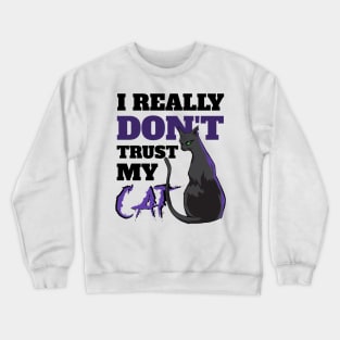 I Really Don't Trust My Cat Crewneck Sweatshirt